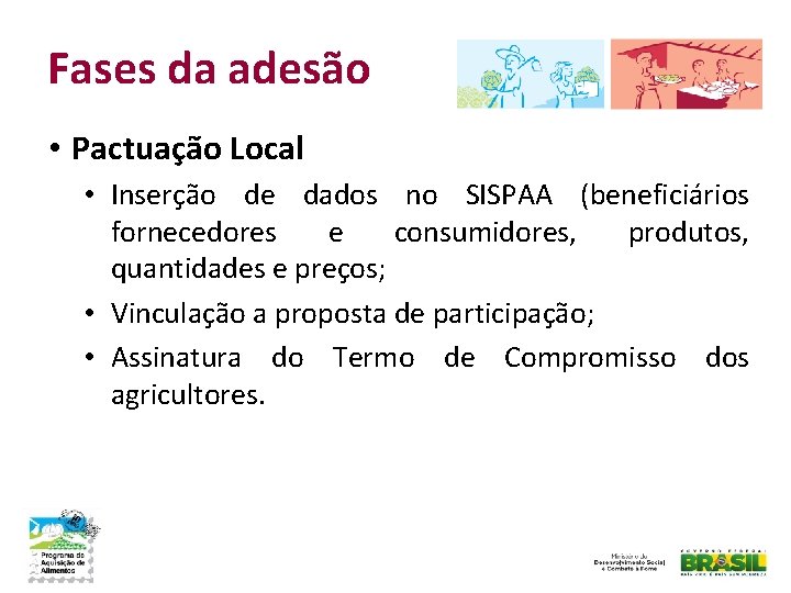 Fases da adesão • Pactuação Local • Inserção de dados no SISPAA (beneficiários fornecedores