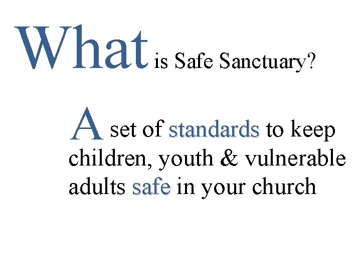 What A is Safe Sanctuary? Ssssset of standards to keep children, youth & vulnerable