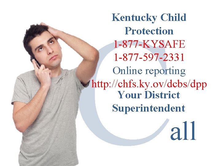 C Kentucky Child Protection 1 -877 -KYSAFE 1 -877 -597 -2331 Online reporting http: