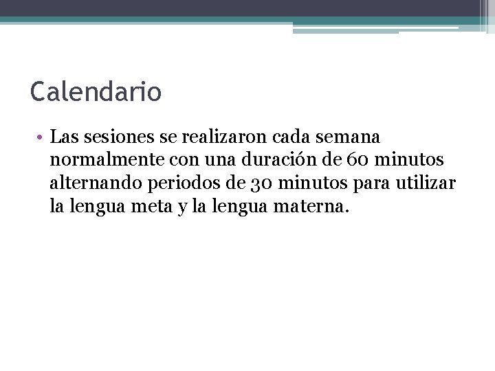 Calendario • Las sesiones se realizaron cada semana normalmente con una duración de 60