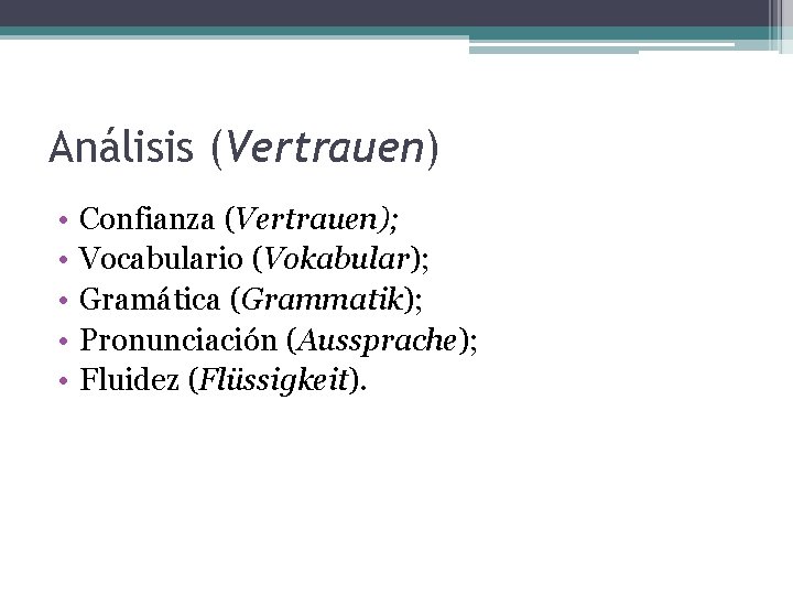 Análisis (Vertrauen) • • • Confianza (Vertrauen); Vocabulario (Vokabular); Gramática (Grammatik); Pronunciación (Aussprache); Fluidez