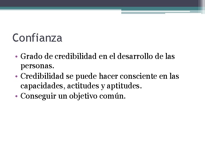 Confianza • Grado de credibilidad en el desarrollo de las personas. • Credibilidad se