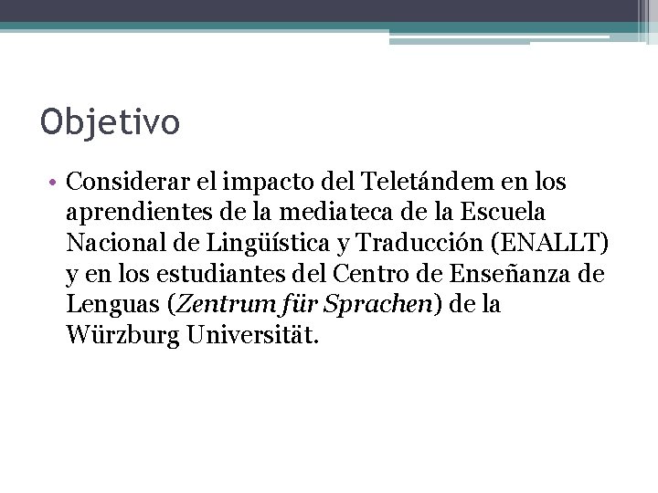 Objetivo • Considerar el impacto del Teletándem en los aprendientes de la mediateca de