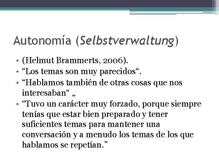 Autonomía (Selbstverwaltung) • (Helmut Brammerts, 2006). • “Los temas son muy parecidos“. • “Hablamos