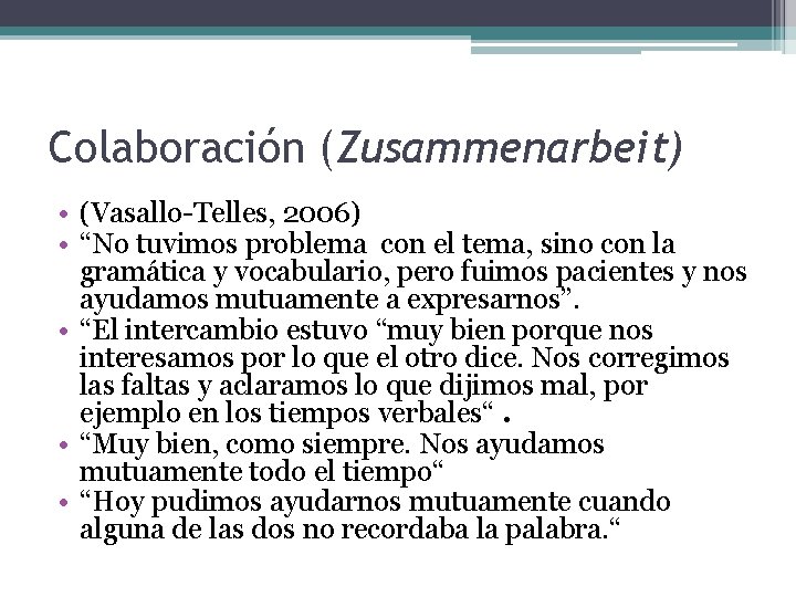 Colaboración (Zusammenarbeit) • (Vasallo-Telles, 2006) • “No tuvimos problema con el tema, sino con