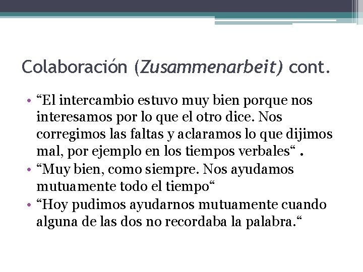 Colaboración (Zusammenarbeit) cont. • “El intercambio estuvo muy bien porque nos interesamos por lo
