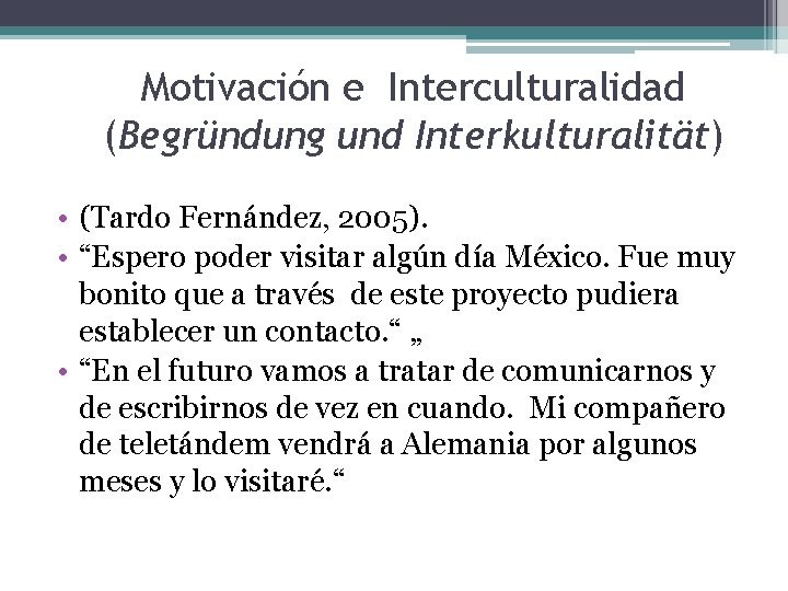 Motivación e Interculturalidad (Begründung und Interkulturalität) • (Tardo Fernández, 2005). • “Espero poder visitar