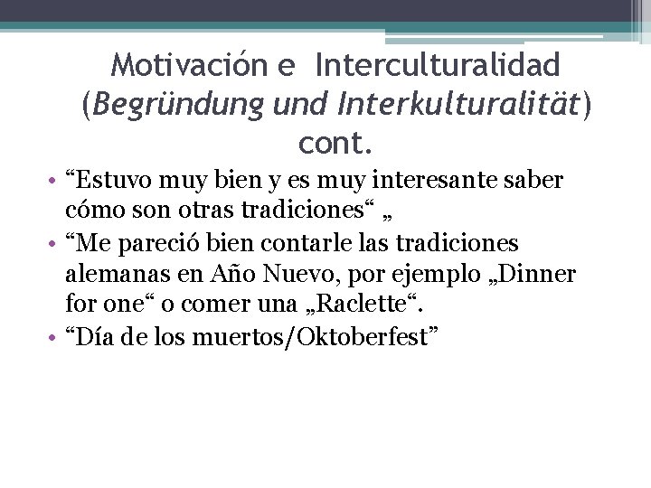 Motivación e Interculturalidad (Begründung und Interkulturalität) cont. • “Estuvo muy bien y es muy