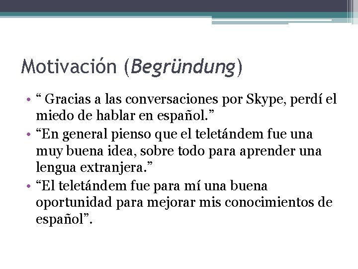 Motivación (Begründung) • “ Gracias a las conversaciones por Skype, perdí el miedo de