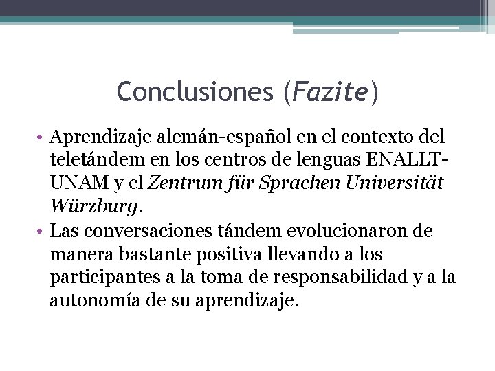 Conclusiones (Fazite) • Aprendizaje alemán-español en el contexto del teletándem en los centros de