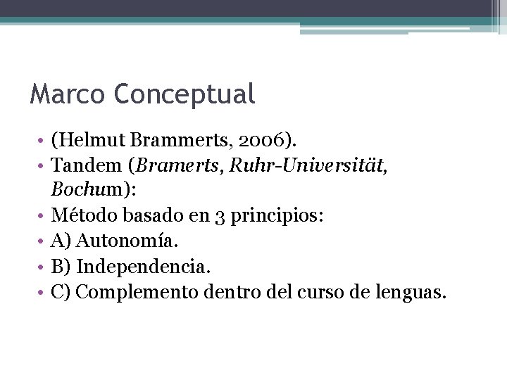 Marco Conceptual • (Helmut Brammerts, 2006). • Tandem (Bramerts, Ruhr-Universität, Bochum): • Método basado