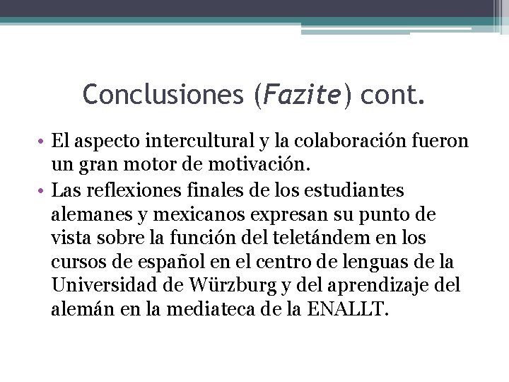 Conclusiones (Fazite) cont. • El aspecto intercultural y la colaboración fueron un gran motor