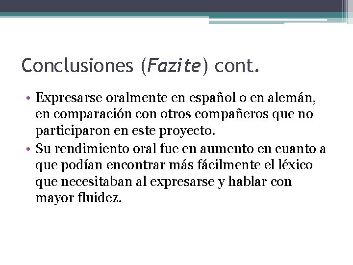 Conclusiones (Fazite) cont. • Expresarse oralmente en español o en alemán, en comparación con