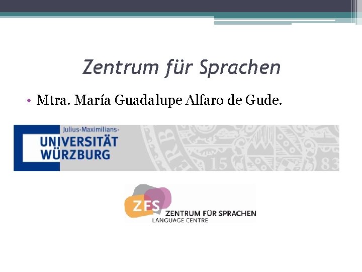Zentrum für Sprachen • Mtra. María Guadalupe Alfaro de Gude. 