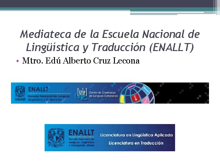 Mediateca de la Escuela Nacional de Lingüística y Traducción (ENALLT) • Mtro. Edú Alberto