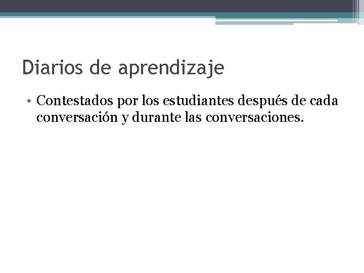 Diarios de aprendizaje • Contestados por los estudiantes después de cada conversación y durante