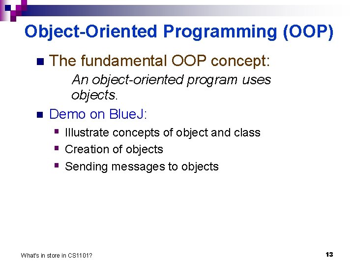 Object-Oriented Programming (OOP) n n The fundamental OOP concept: An object-oriented program uses objects.