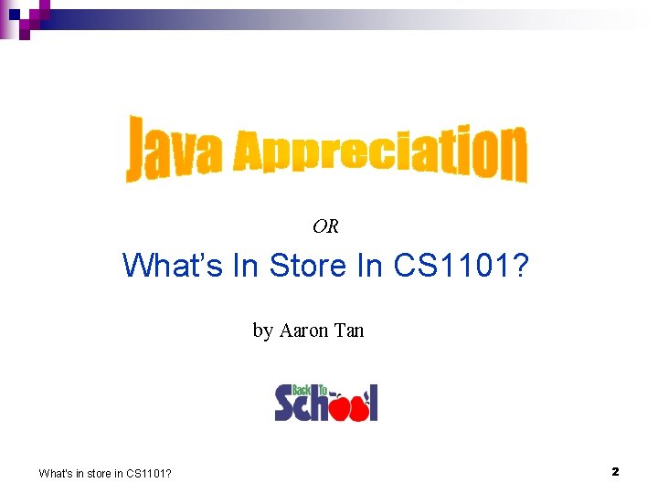 Java Appreciation OR What’s In Store In CS 1101? by Aaron Tan What's in