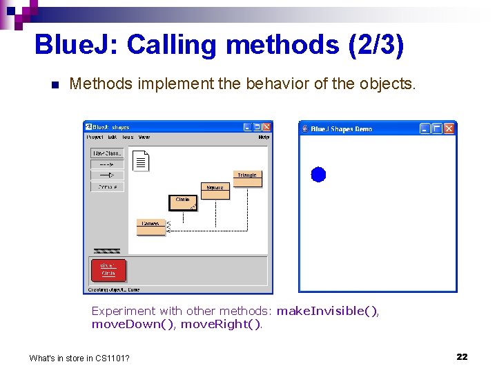 Blue. J: Calling methods (2/3) n Methods implement the behavior of the objects. Experiment