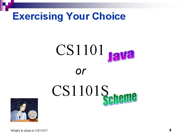 Exercising Your Choice CS 1101 or CS 1101 S What's in store in CS