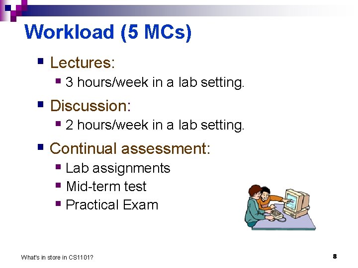 Workload (5 MCs) § Lectures: § 3 hours/week in a lab setting. § Discussion: