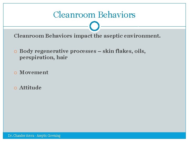 Cleanroom Behaviors impact the aseptic environment. Body regenerative processes – skin flakes, oils, perspiration,