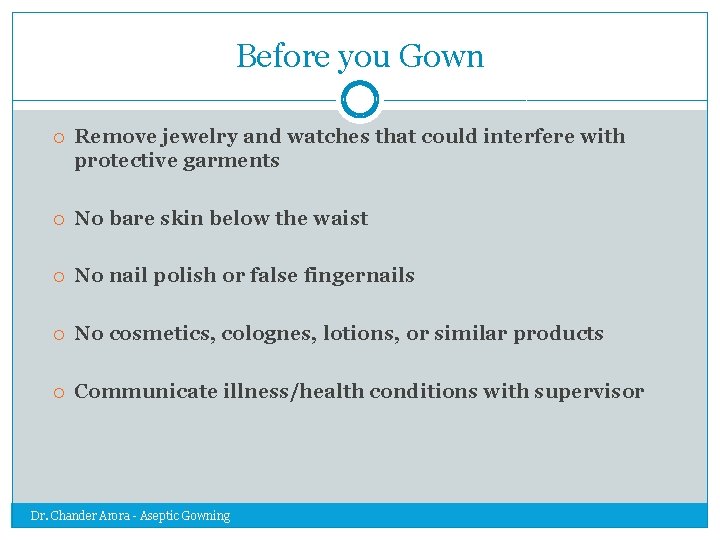 Before you Gown Remove jewelry and watches that could interfere with protective garments No