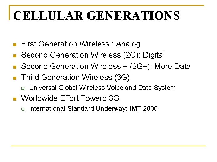 CELLULAR GENERATIONS n n First Generation Wireless : Analog Second Generation Wireless (2 G):