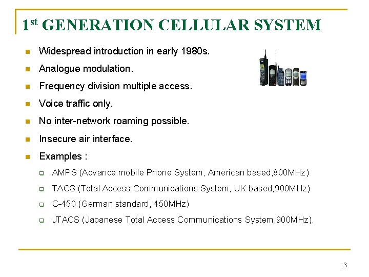 1 st GENERATION CELLULAR SYSTEM n Widespread introduction in early 1980 s. n Analogue