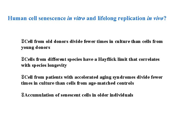 Human cell senescence in vitro and lifelong replication in vivo? 6 Cell from old