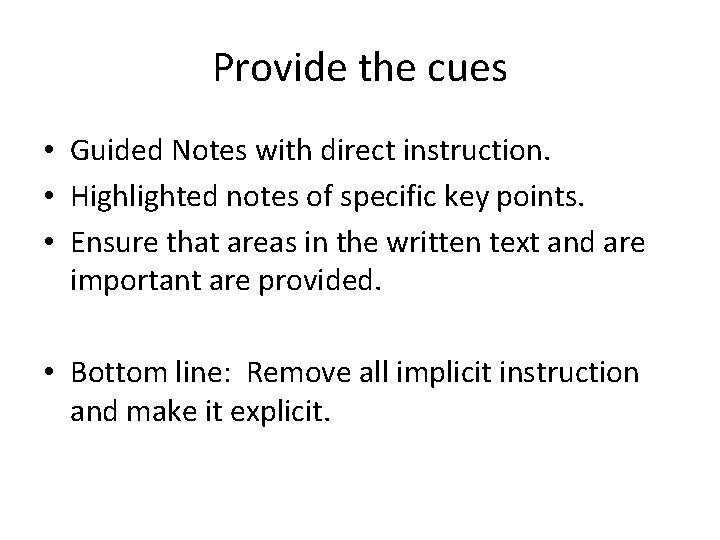 Provide the cues • Guided Notes with direct instruction. • Highlighted notes of specific