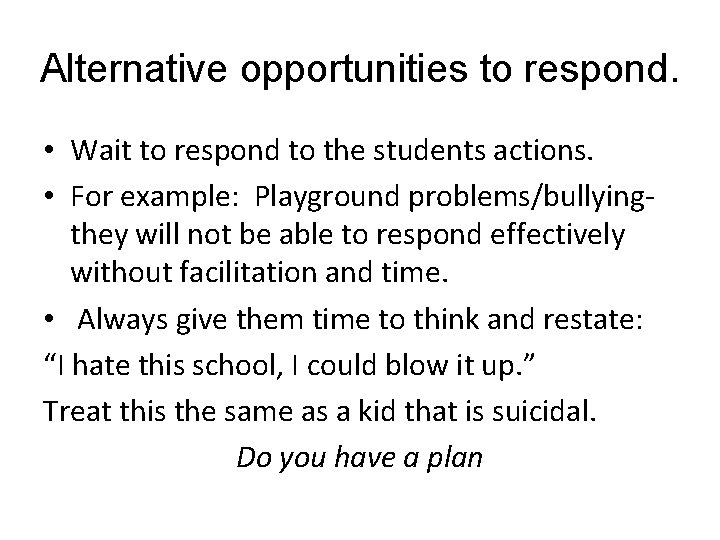 Alternative opportunities to respond. • Wait to respond to the students actions. • For