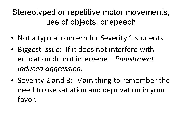 Stereotyped or repetitive motor movements, use of objects, or speech • Not a typical