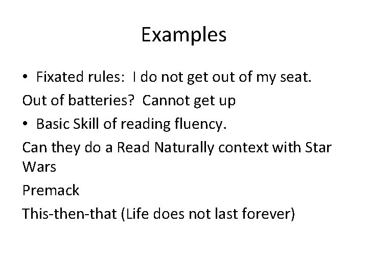 Examples • Fixated rules: I do not get out of my seat. Out of