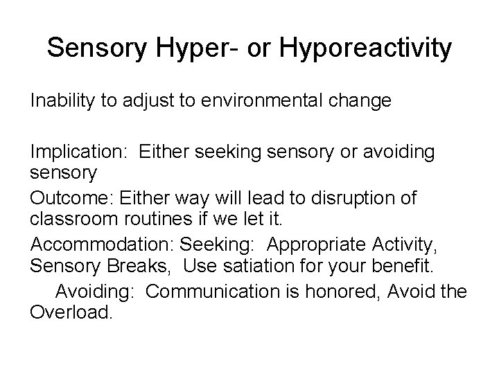 Sensory Hyper- or Hyporeactivity Inability to adjust to environmental change Implication: Either seeking sensory