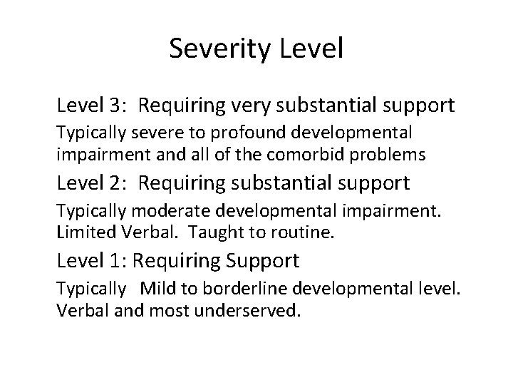 Severity Level 3: Requiring very substantial support Typically severe to profound developmental impairment and