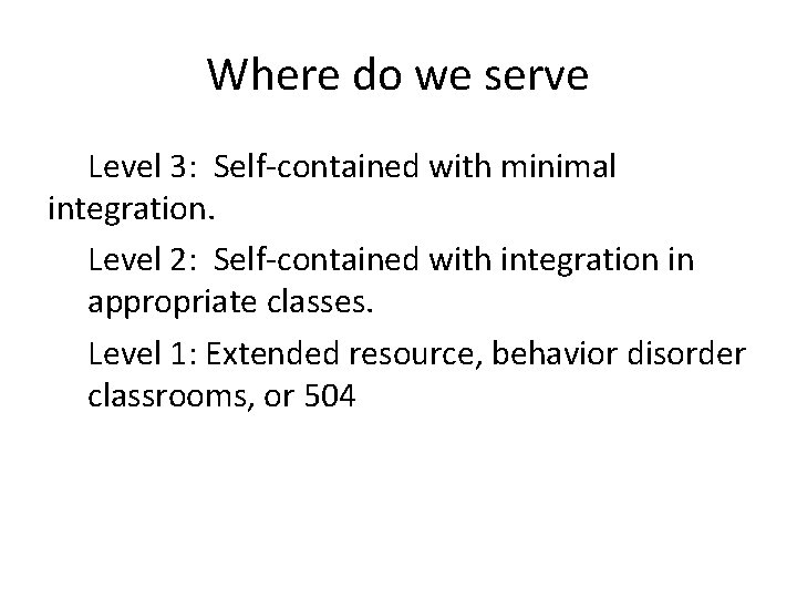 Where do we serve Level 3: Self-contained with minimal integration. Level 2: Self-contained with