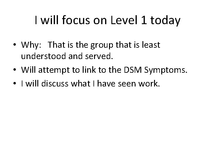 I will focus on Level 1 today • Why: That is the group that