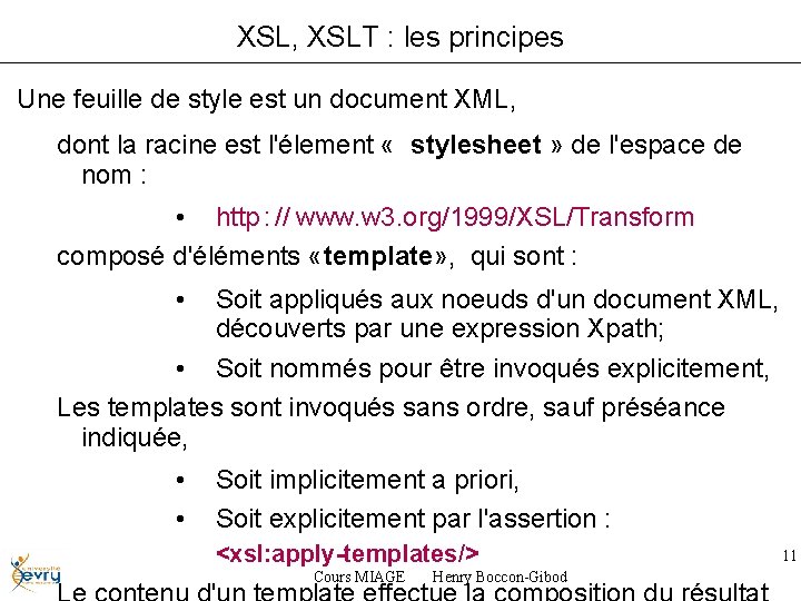 XSL, XSLT : les principes Une feuille de style est un document XML, dont