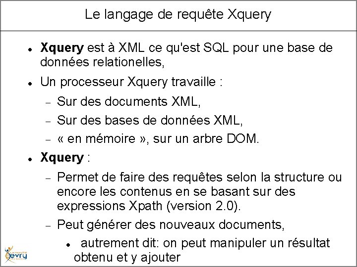 Le langage de requête Xquery est à XML ce qu'est SQL pour une base