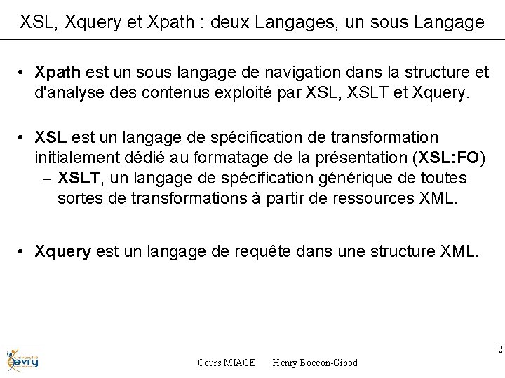 XSL, Xquery et Xpath : deux Langages, un sous Langage • Xpath est un
