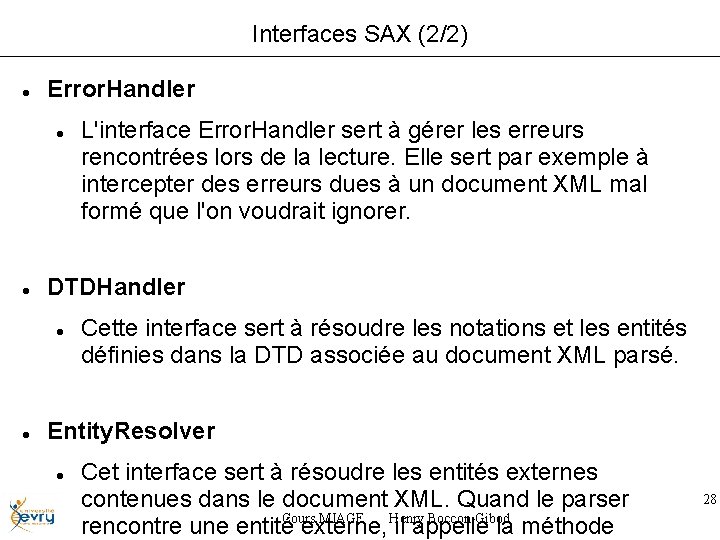 Interfaces SAX (2/2) Error. Handler DTDHandler L'interface Error. Handler sert à gérer les erreurs