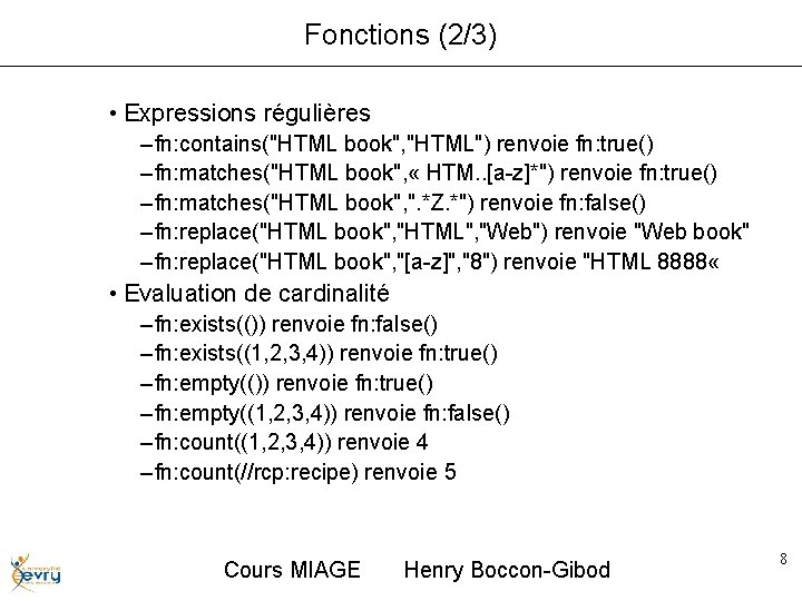 Fonctions (2/3) • Expressions régulières – fn: contains("HTML book", "HTML") renvoie fn: true() –