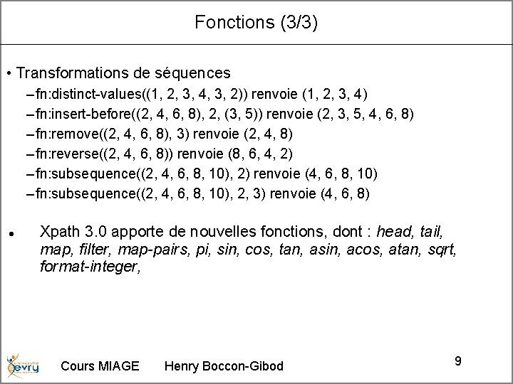 Fonctions (3/3) • Transformations de séquences – fn: distinct-values((1, 2, 3, 4, 3, 2))