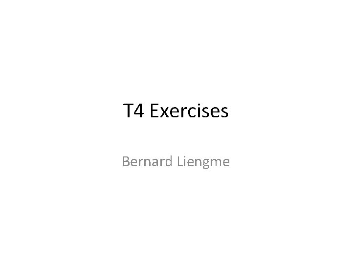 T 4 Exercises Bernard Liengme 