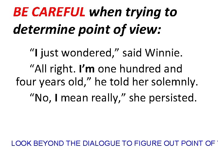 BE CAREFUL when trying to determine point of view: “I just wondered, ” said