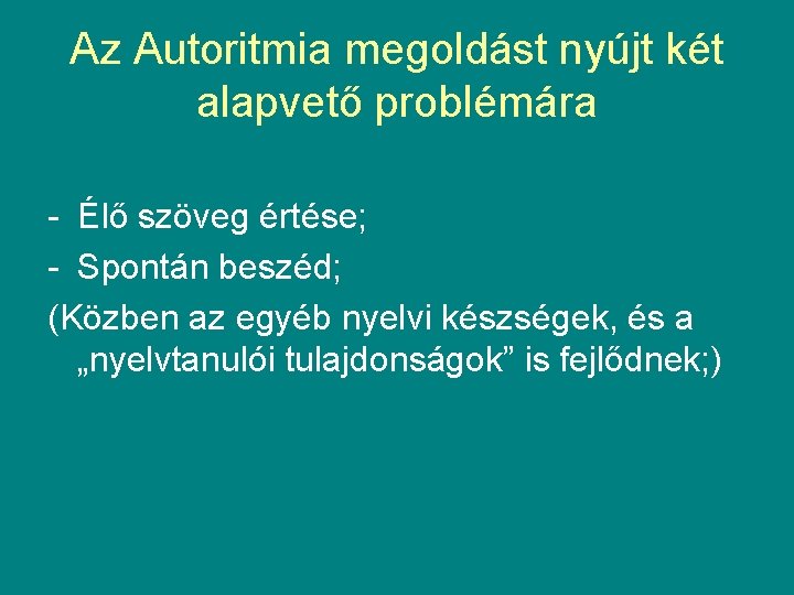 Az Autoritmia megoldást nyújt két alapvető problémára - Élő szöveg értése; - Spontán beszéd; Az Autoritmia megoldást nyújt két alapvető problémára - Élő szöveg értése; - Spontán beszéd;