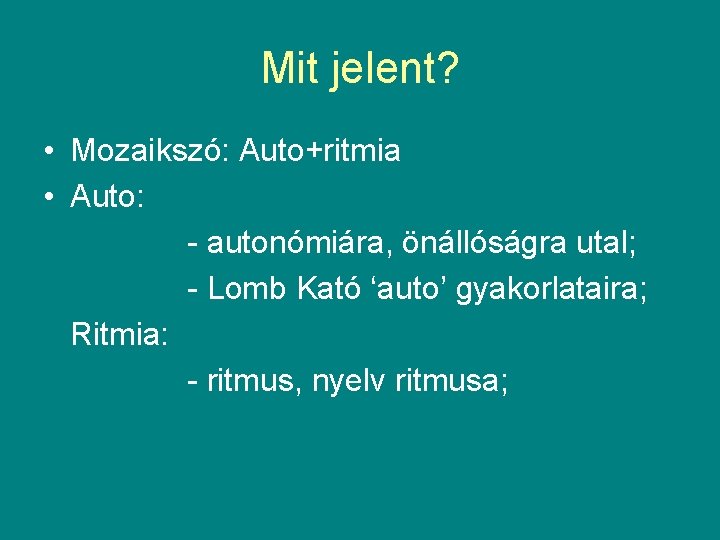 Mit jelent? • Mozaikszó: Auto+ritmia • Auto: - autonómiára, önállóságra utal; - Lomb Kató