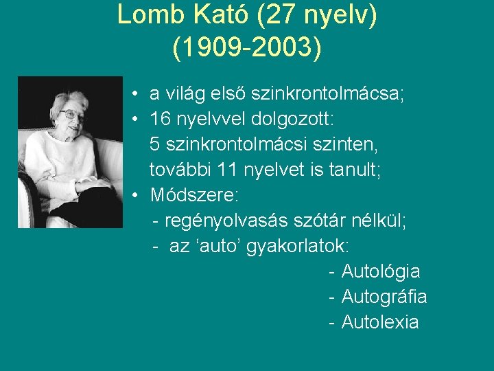 Lomb Kató (27 nyelv) (1909 -2003) • a világ első szinkrontolmácsa; • 16 nyelvvel