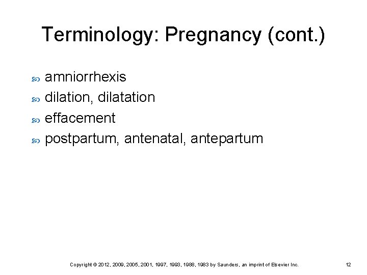 Terminology: Pregnancy (cont. ) amniorrhexis dilation, dilatation effacement postpartum, antenatal, antepartum Copyright © 2012,